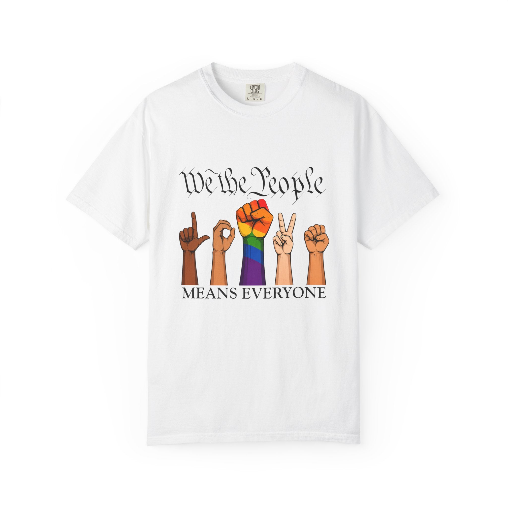 White unisex graphic T-shirt featuring the phrase "We The People Means Everyone" with diverse illustrated hands spelling "LOVE" in sign language, an LGBTQ+ rainbow  raised fist in between. Inclusive Pride and equality statement shirt for everyday wear.